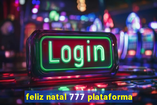 feliz natal 777 plataforma